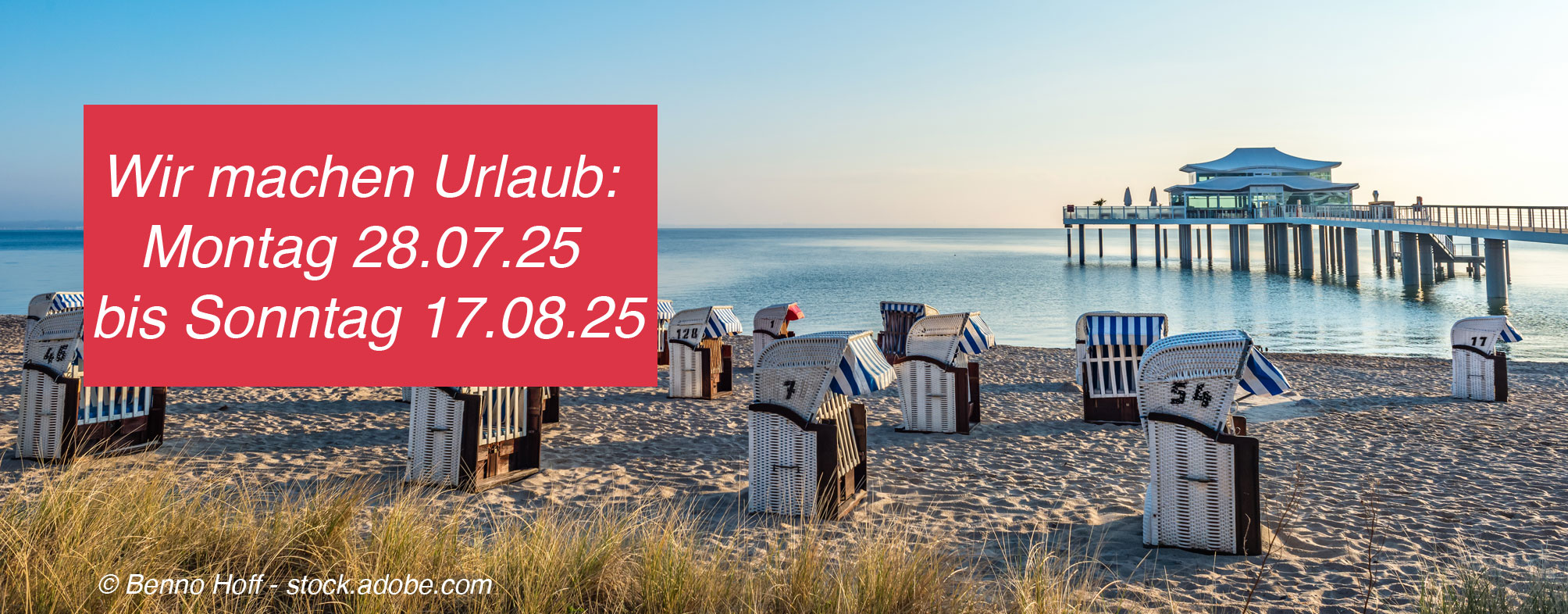 Wir machen Urlaub: Montag 28.07.25 bis Sonntag 17.08.25